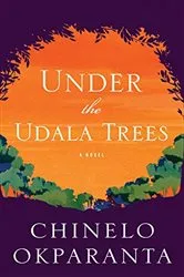 Book cover of Under The Udala Trees by Chinelo Okparanta