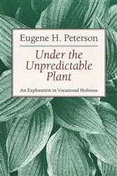 Book cover of Under the Unpredictable Plant by Eugene H. Peterson