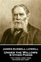 Book cover of Under the Willows & Other Poems by James Russell Lowell