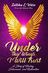 Book cover of Under Thy Wings, I Will Trust by Zolisha L. Ware