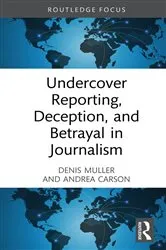 Book cover of Undercover Reporting, Deception, and Betrayal in Journalism by Denis Muller