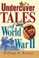 Book cover of Undercover Tales of World War II by William B. Breuer