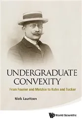 Book cover of Undergraduate Convexity: From Fourier And Motzkin To Kuhn And Tucker by Niels Lauritzen