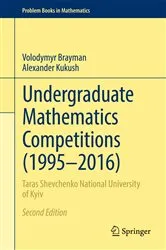 Book cover of Undergraduate Mathematics Competitions (1995–2016) (2nd ed.) by Volodymyr Brayman