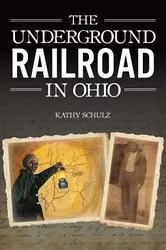 Book cover of Underground Railroad in Ohio, The by Kathy Schulz