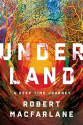Book cover of Underland: A Deep Time Journey by Robert Macfarlane