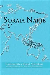 Book cover of Underneath a Flight Attendant by Soraia Nakib