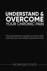 Book cover of Understand and Overcome Your Chronic Pain by Richmond Stace
