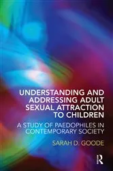 Book cover of Understanding and Addressing Adult Sexual Attraction to Children by Sarah Goode