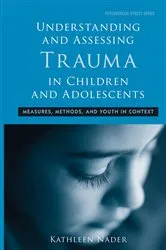Book cover of Understanding and Assessing Trauma in Children and Adolescents by Kathleen Nader
