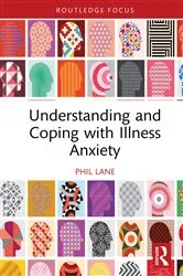 Book cover of Understanding and Coping with Illness Anxiety by Phil Lane