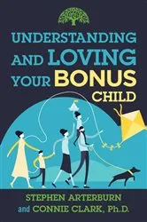 Book cover of Understanding and Loving Your Bonus Child by Stephen Arterburn