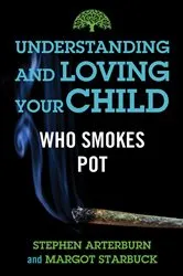Book cover of Understanding and Loving Your Child Who Smokes Pot by Stephen Arterburn