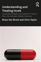 Book cover of Understanding and Treating Incels by Brian Van Brunt