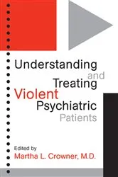 Book cover of Understanding and Treating Violent Psychiatric Patients by Martha L. Crowner