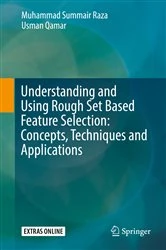 Book cover of Understanding and Using Rough Set Based Feature Selection: Concepts, Techniques and Applications by Muhammad Summair Raza