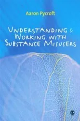 Book cover of Understanding and Working with Substance Misusers by Aaron Pycroft
