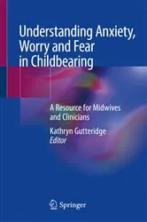 Book cover of Understanding Anxiety, Worry and Fear in Childbearing by Kathryn Gutteridge