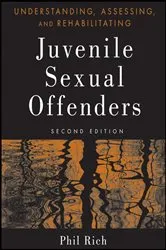 Book cover of Understanding, Assessing, and Rehabilitating Juvenile Sexual Offenders (2nd ed.) by Phil Rich
