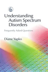 Book cover of Understanding Autism Spectrum Disorders by Diane Yapko