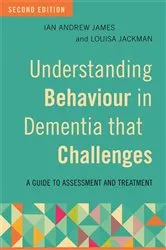 Book cover of Understanding Behaviour in Dementia that Challenges, Second Edition (2nd ed.) by Ian Andrew James