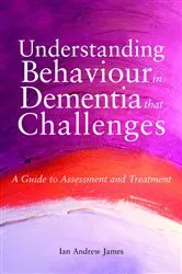 Book cover of Understanding Behaviour in Dementia that Challenges by Ian Andrew James