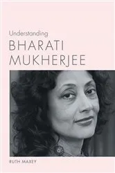 Book cover of Understanding Bharati Mukherjee by Ruth Maxey