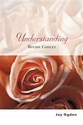 Book cover of Understanding Breast Cancer by Joy Ogden
