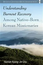 Book cover of Understanding Burnout Recovery Among Native-Born Korean Missionaries by Hannah Kyong-Jin Cho