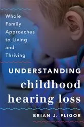 Book cover of Understanding Childhood Hearing Loss by Brian J. Fligor