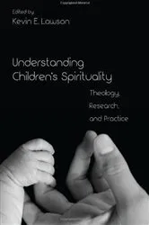 Book cover of Understanding Children's Spirituality by Kevin E. Lawson