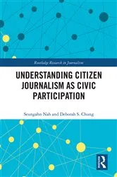 Book cover of Understanding Citizen Journalism as Civic Participation by Seungahn Nah