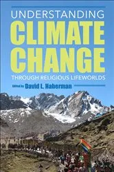 Book cover of Understanding Climate Change through Religious Lifeworlds by David L. Haberman