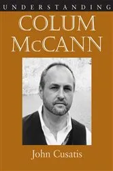 Book cover of Understanding Colum McCann by John Cusatis