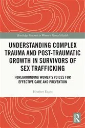 Book cover of Understanding Complex Trauma and Post-Traumatic Growth in Survivors of Sex Trafficking by Heather Evans