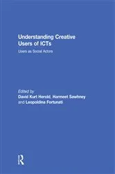 Book cover of Understanding Creative Users of ICTs by David Kurt Herold