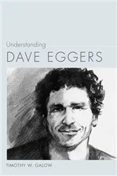 Book cover of Understanding Dave Eggers by Timothy W. Galow