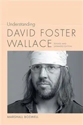 Book cover of Understanding David Foster Wallace (2nd ed.) by Marshall Boswell