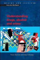Book cover of Understanding Drugs, Alcohol and Crime by Trevor Bennett