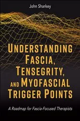Book cover of Understanding Fascia, Tensegrity, and Myofascial Trigger Points by John Sharkey