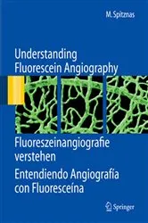 Book cover of Understanding Fluorescein Angiography, Fluoreszeinangiografie verstehen, Entendiendo Angiografía con Fluoresceína by Manfred Spitznas