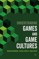 Book cover of Understanding Games and Game Cultures by Ingrid Richardson