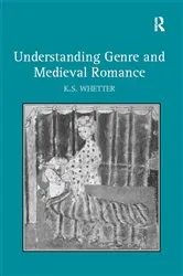 Book cover of Understanding Genre and Medieval Romance by K.S. Whetter