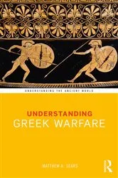 Book cover of Understanding Greek Warfare by Matthew A. Sears