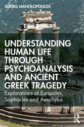 Book cover of Understanding Human Life through Psychoanalysis and Ancient Greek Tragedy by Sotiris Manolopoulos