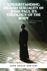 Book cover of UNDERSTANDING HUMAN SEXUALITY IN JOHN PAUL II'S THEOLOGY OF THE BODY by John Segun Odeyemi