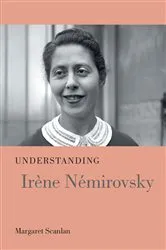 Book cover of Understanding Irène Némirovsky by Margaret Scanlan