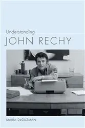 Book cover of Understanding John Rechy by María DeGuzmán