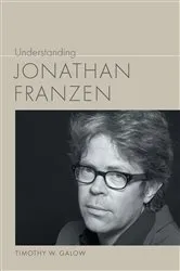 Book cover of Understanding Jonathan Franzen by Timothy W. Galow