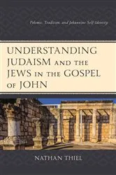 Book cover of Understanding Judaism and the Jews in the Gospel of John by Nathan Thiel